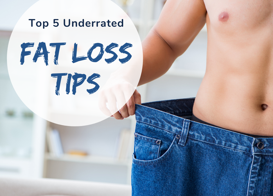 Top 5 Underrated Fat Loss Tips