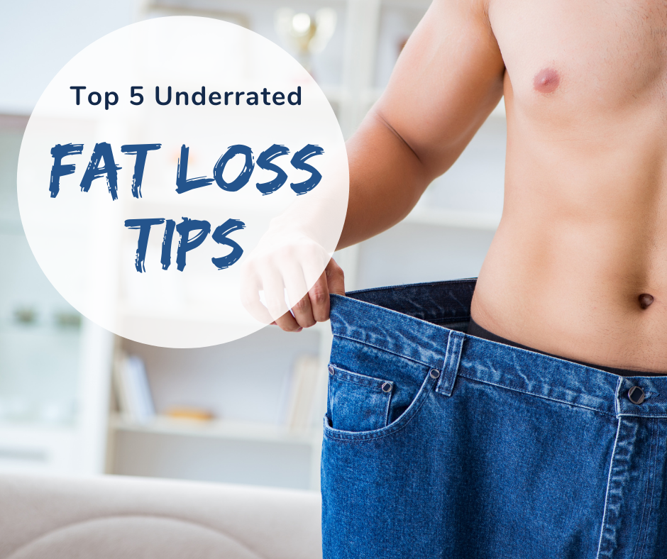 Top 5 underrated fat loss tips