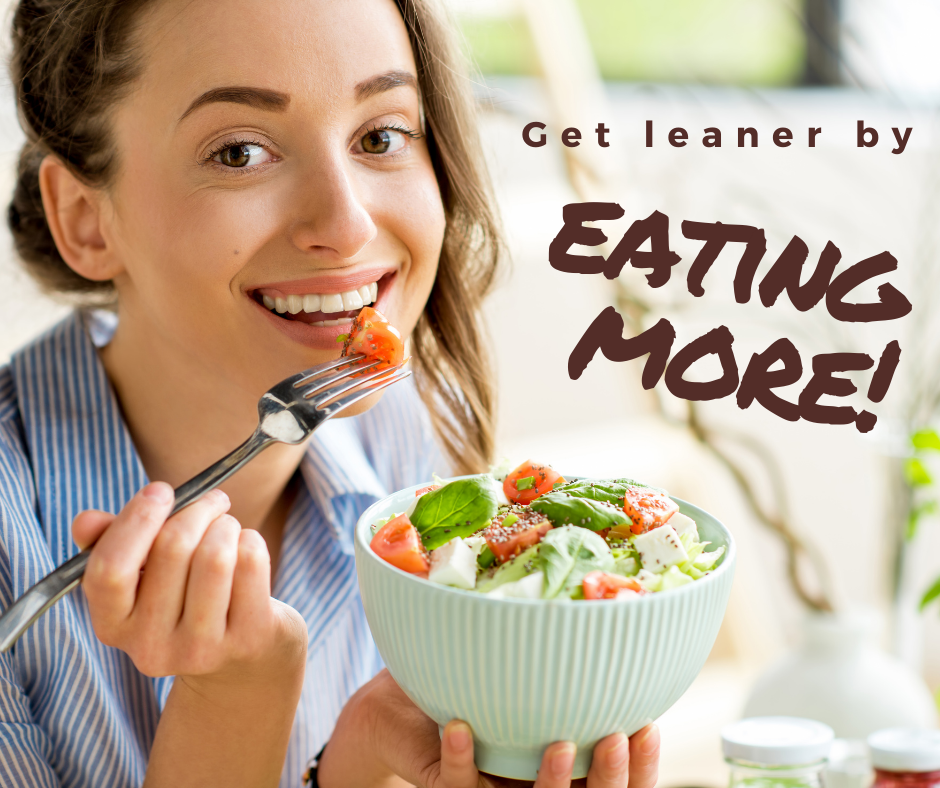 Get leaner by eating more