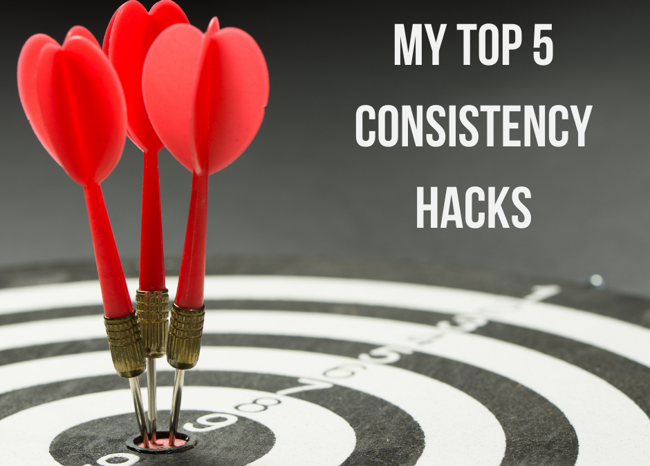 My Top 5 Consistency Hacks to Get RESULTS