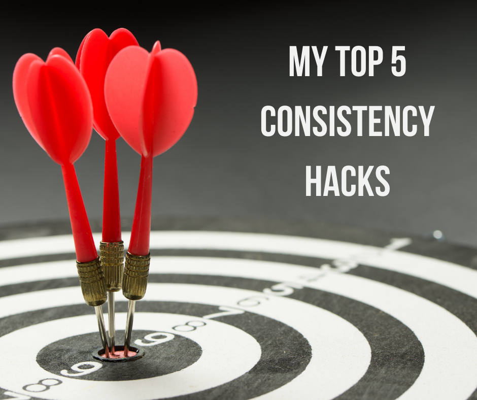 Top 5 consistency hacks