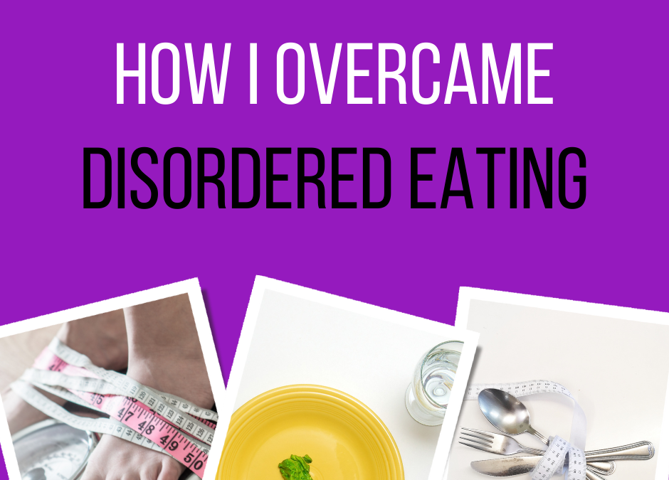 How I Overcame Disordered Eating