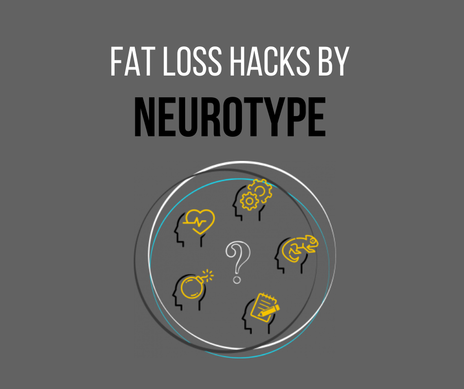 Fat loss hacks by neurotype