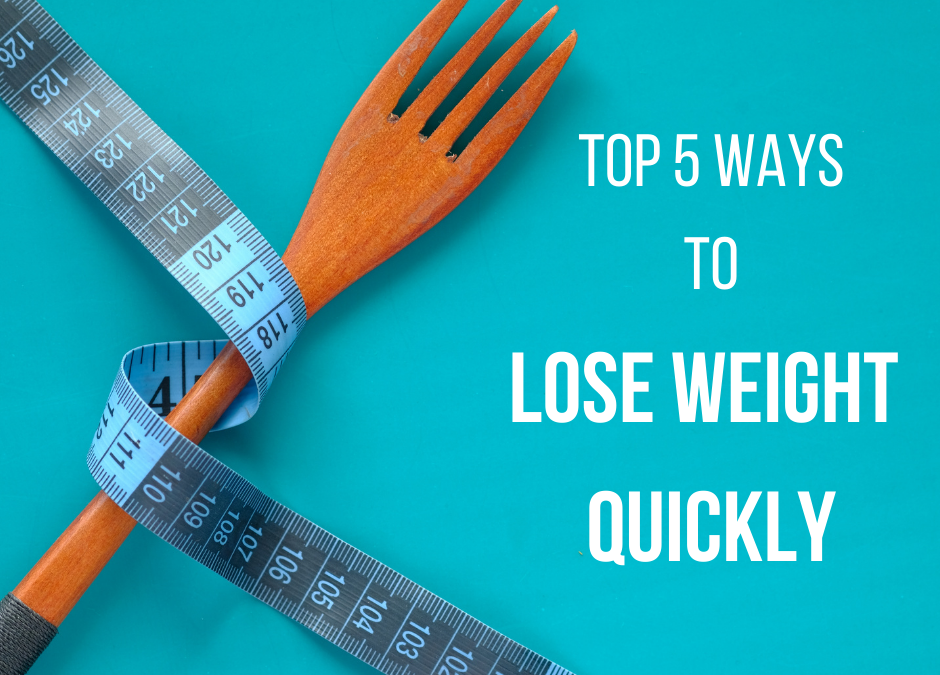 The Top 5 Ways to Lose Weight Quickly