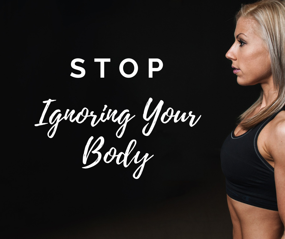 Stop ignoring your body
